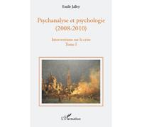 Psychanalyse et psychologie 1. Interventions sur la crise : propositions de base, questions d'actualité, repères historiques, pour l'équilibre des deux psychologies à l'université - Emile Jalley - L'h