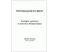 Psychanalyse Et Recit - Strategies Narratives Et Processus Therapeutiques
