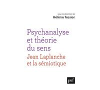Psychanalyse et théorie du sens Un dialogue entre la pensée de Jean Laplanche et la sémiotique - Hélène Tessier - Puf - broché - Essai