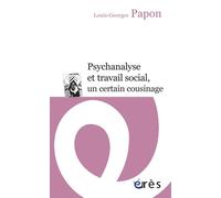 Psychanalyse et travail social, un certain cousinage - Louis-Georges PAPON - Eres - broché - Essai