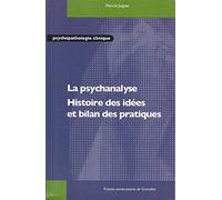 PSYCHANALYSE - HISTOIRE DES IDEES ET BILAN DES PRATIQUES