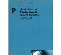 Psychanalyse III Sandor Ferenczi (Auteur), Judith Dupont (Préface), Judith Dupont (Traduction), Gérard Mendel (Collection dirigée par), Blaise Pasztory (Traduction), Myriam Viliker (Traduction)