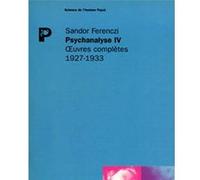 Psychanalyse IV Sandor Ferenczi (Auteur), Michael Balint (Préface), Gérard Mendel (Collection dirigée par), Judith Dupont (Traduction), Blaise Pasztory (Traduction)
