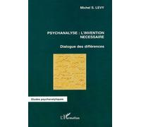 Psychanalyse: l'invention nécessaire Dialogue des différences - Michel S. Levy - L'harmattan - broché - Essai