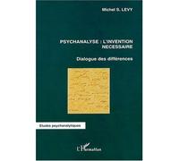 Psychanalyse: l'invention nécessaire Dialogue des différences - Michel S. Levy - L'harmattan - broché - Essai