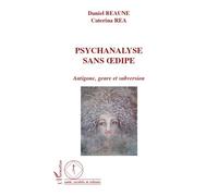 Psychanalyse sans Oedipe Antigone, genre et subversion - Daniel Beaune - L'harmattan - broché - Essai