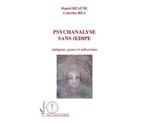 Psychanalyse sans Oedipe Antigone, genre et subversion - Daniel Beaune - L'harmattan - broché - Essai