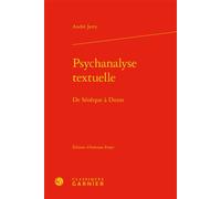 Psychanalyse textuelle De Sénèque à Duras - André Jarry - Classiques Garnier - broché - Essai