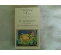 Psychanalyse une anthologie tome 1: Les Concepts fondamentaux,