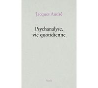 Psychanalyse via quotidienne - Jacques André - Stock - broché - Récit
