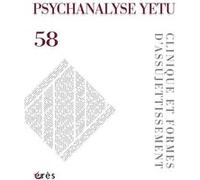 Psychanalyse yetu 58 - Clinique et formes d'assujettissement Collectif (Auteur)