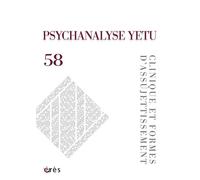 Psychanalyse yetu 58 - Clinique et formes d'assujettissement - Collectif - Eres - broché - Revue