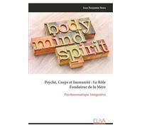 Psyché, Corps et Immunité : Le Rôle Fondateur de la Mère: Psychosomatique Intégrative