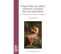 Psyché dans ses reflets (d¿amour) créateurs face aux séparations Montaigne, descartes, pascal, freud, magritte - Gérard Pirlot - Presses Universitaires Du Midi - broché - Essai