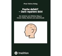 Psyche defekt? - Dann repariere dich!: Der einfache und effektive Weg zu innerer Stärke, Klarheit und Lebensfreude