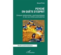 Psyché en quête d'esprit Cliniques adolescentes, psychosomatiques et des cas-limites postmodernes - Gérard Pirlot - L'harmattan - broché - Etude