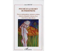 Psyché et le secret de Perséphone Katherine Mansfield, Catherine Pozzi, Anna Kavan, Djuna Barn - Anne Mounic - L'harmattan - broché - Etude