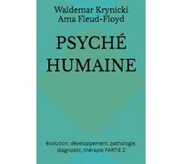 PSYCHÉ HUMAINE: évolution, développement, pathologie, diagnostic, thérapie PARTIE 2