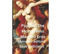 Psyche The Mortal Who Married Eros Amazon Edition - Skye Hellviolet - Amazon Digital Services LLC KDP - Livre en Anglais Skye HellvioletSkye Hellviolet (Auteur)