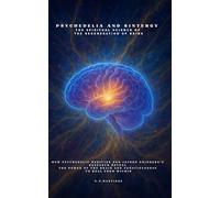 Psychedelia and Sintergy The Spiritual Science of the Regeneration of Being: How psychedelic medicine and Jacobo Grinberg's research reveal the power of the brain and consciousness