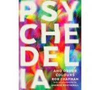 Psychedelia & Other Colours Rob Chapman, (Auteur)