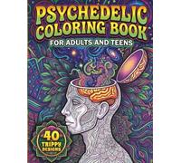 Psychedelic Coloring Book for Adults and Teens: 40 Trippy Designs Featuring Mushrooms, Cosmic Mandalas, Spirit Animals, Sacred Geometry and ... Third Eye Visions and Abstract Dreamscapes