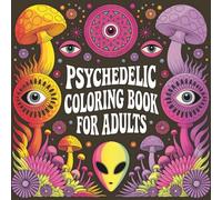 Psychedelic Coloring Book for Adults: Trippy Designs, Optical Illusions & Abstract Art - A Mind-Bending Coloring Experience for Stress Relief and Creative Expression
