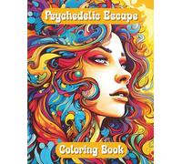 Psychedelic Escape Coloring Book: A Relaxing Coloring Experience for Adults and Teens