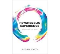 Psychedelic Experience - Lyon Aidan Philosopher Research Associate in the Institute for Logic Language and Computation at the University of Amsterdam - Ox Lyon Aidan Philosopher Research Associate in
