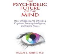 Psychedelic Future of the Mind by Roberts & Thomas B. & Ph.D. Thomas B. Roberts Thomas B Roberts (Auteur)