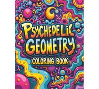 Psychedelic Geometry Coloring Book: Trippy Abstract Designs with Groovy Geometric Patterns for Relaxation and Creativity | for Adults & Teens | 8,5 x 11 inches