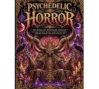 Psychedelic Horror Coloring Book for Adults: 50 Intricate Nightmare Designs Featuring Demonic Beings, Eldritch Creatures, Infernal Realms and Dark Fantasy Art
