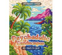 Psychedelic Landscapes Left-Handed Edition: A Flow-State Coloring Journey Through Surreal Mountains, Deserts, Beaches, Canyons, Volcanic Realms & More