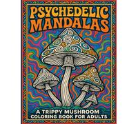 Psychedelic Mandalas: A Trippy Mushroom Coloring Book For Adults