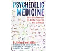 Richard Louis Miller – Psychedelic Medicine : Healing Powers of LSD, MDMA, Psilocybin & Ayahuasca
