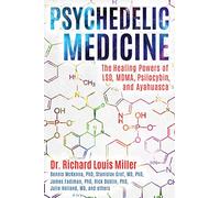 Psychedelic Medicine: The Healing Powers of LSD, MDMA, Psilocybin, and Ayahuasca
