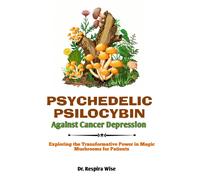 Psychedelic Psilocybin Against Cancer Depression: Exploring The Transformative Power In 'magic Mushrooms' For Patients
