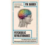 Psychedelic Revolutionaries: Three Medical Pioneers, the Fall of Hallucinogenic Research and the Rise of Big Pharma - [Version Originale] Inconnu (Auteur)