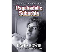 Psychedelic Suburbia: David Bowie and the Beckenham Arts Lab