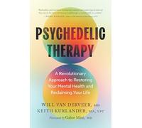 Psychedelic Therapy: A Revolutionary Approach to Restoring Your Mental Health and Reclaiming Your Life