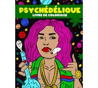 Psychédélique - livre de coloriage: Dessins artistiques à colorier pour adultes et adolescents
