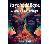 Psychédélique Livre De Coloriage: Un Livre De Coloriage Psychédélique Pour Adultes Et Adolescents.