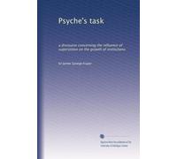 Psyche's task; a discourse concerning the influence of superstition on the growth of institutions (1913)