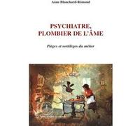 Anne Blanchard Remond – Psychiatre, plombier de l'âme – Pièges et sortilèges du métier – Broché