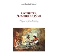 Psychiatre, plombier de l'âme Pièges et sortilèges du métier - Anne Blanchard Remond - L'harmattan - broché - Essai