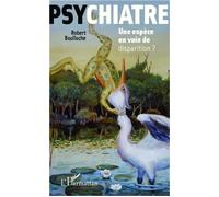 Psychiatre Une espèce en voie de disparition ? - Robert Boulloche - L'harmattan - broché - Essai