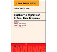 Psychiatric Aspects Of Critical Care Medicine, An Issue Of Critical Care Clinics