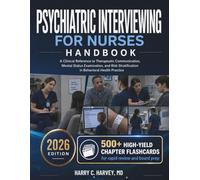 Psychiatric Interviewing for Nurses: A Clinical Reference to Therapeutic Communication, Mental Status Examination, and Risk Stratification in Behavioral Health Practice