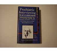 Psychiatric Interviewing – L'art de comprendre : Guide pratique pour professionnels de santé mentale