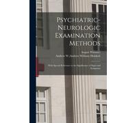Psychiatric-Neurologic Examination Methods: With Special Reference To The Significance Of Signs And Symptoms